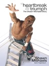 Heartbreak & Triumph (eBook): The Shawn Michaels Story